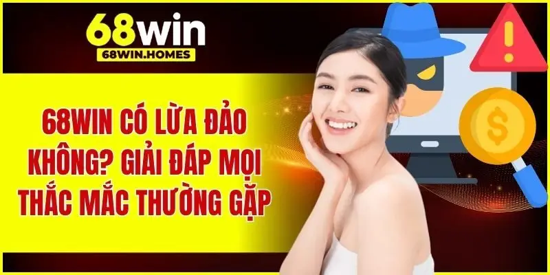 68WIN có lừa đảo không