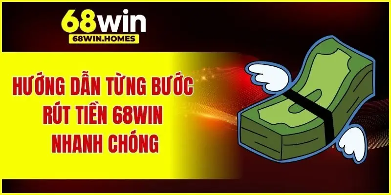 Hướng dẫn từng bước rút tiền 68WIN nhanh chóng