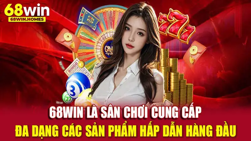 68win cung cấp vô vàn trò chơi đổi thưởng hấp dẫn